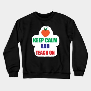 Keep Calm teach on Design for Teachers Gifts Crewneck Sweatshirt